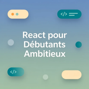 React pour Débutants Ambitieux