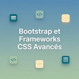 Bootstrap et Frameworks CSS Avancés