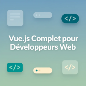 Vue.js Complet pour Développeurs Web