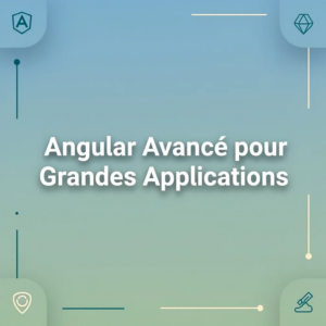 Angular Avancé pour Grandes Applications