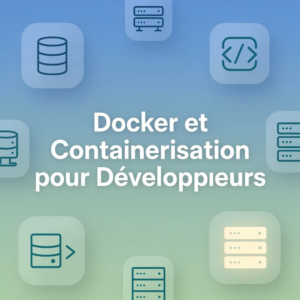 Docker et Containerisation pour Développeurs