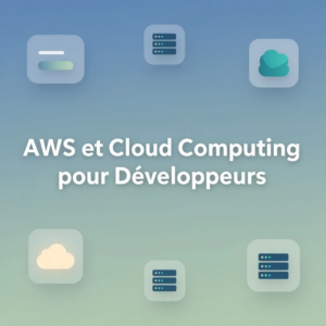 AWS et Cloud Computing pour Développeurs